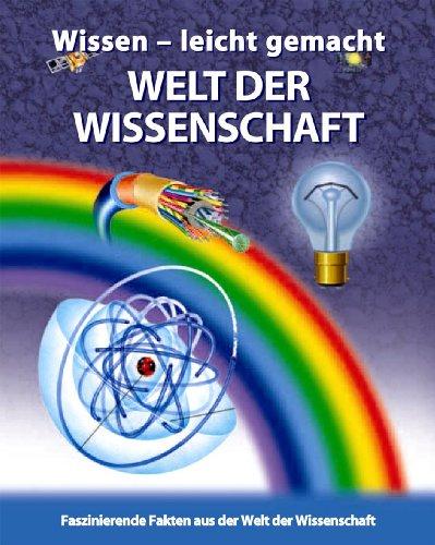 Wissen - leicht gemacht. Welt der Wissenschaft. Faszinierende Fakten aus aller Welt der Wissenschaft