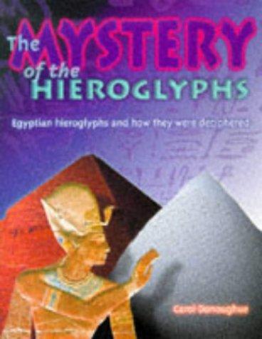 The Mystery of the Hieroglyphs: Egyptian Hieroglyphs and How They Were Deciphered