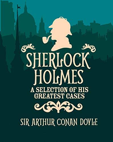 Sherlock Holmes a Selection of His: A Selection of His Greatest Cases: Slip-Case Edition