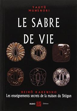 Le sabre de vie : les enseignements secrets de la maison Shôgun