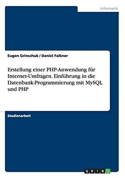 Erstellung einer PHP-Anwendung für Internet-Umfragen. Einführung in die Datenbank-Programmierung mit MySQL und PHP