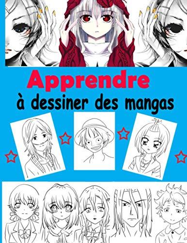 Apprendre à dessiner des mangas: Livre de dessin manga étape par étape pour les enfants et adultes un guide complet pour apprendre toutes les techniques