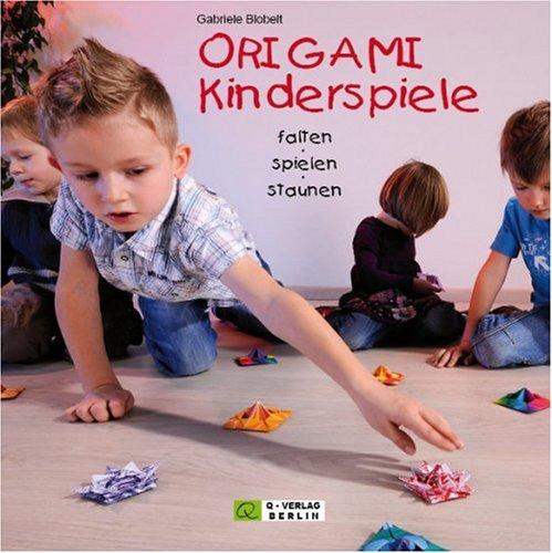 ORIGAMI Kinderspiele: falten - spielen - staunen