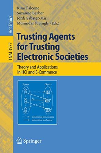 Trusting Agents for Trusting Electronic Societies: Theory and Applications in HCI and E-Commerce (Lecture Notes in Computer Science (3577), Band 3577)