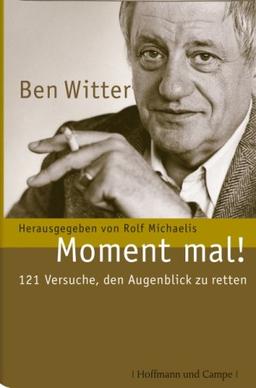 Ben Witter - Moment mal!: 121 Versuche, den Augenblick zu retten (Literatur-Literatur)