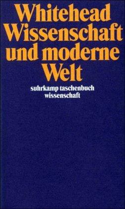 Wissenschaft und moderne Welt (suhrkamp taschenbuch wissenschaft)