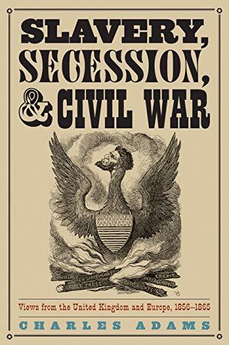 Slavery, Secession, and Civil War: Views from the UK and Europe, 1856-1865