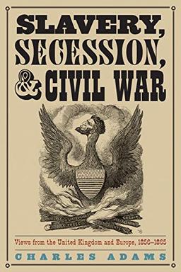 Slavery, Secession, and Civil War: Views from the UK and Europe, 1856-1865