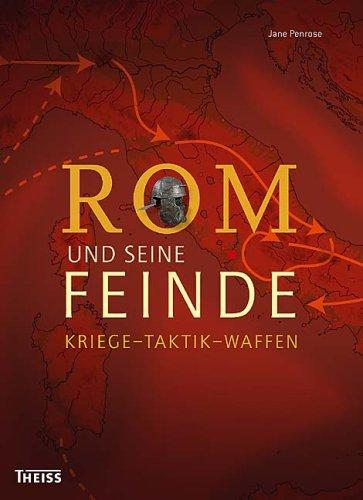 Rom und seine Feinde: Kriege - Taktik - Waffen