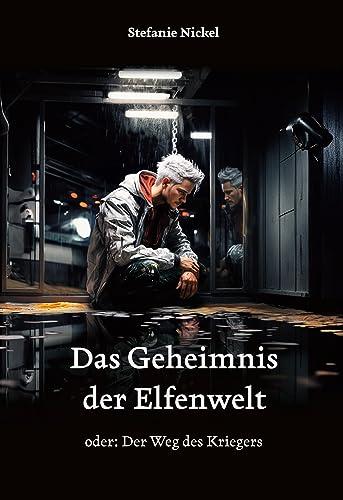 Das Geheimnis der Elfenwelt: oder: Der Weg des Kriegers