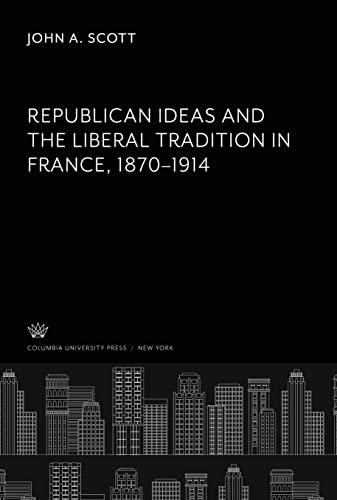 Republican Ideas and the Liberal Tradition in France 1870¿1914