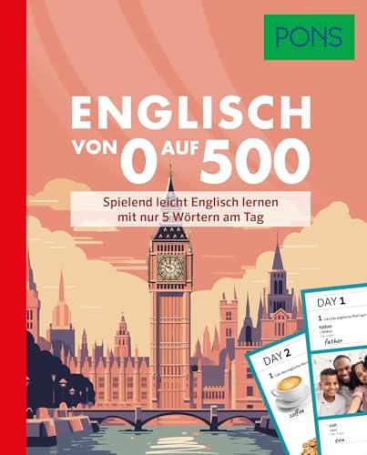 PONS Englisch von 0 auf 500: Spielend leicht Englisch lernen mit nur 5 Wörtern am Tag (PONS Von 0 auf 500)