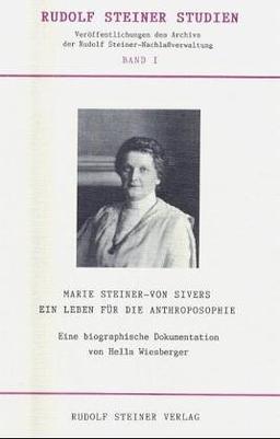 Marie Steiner-von Sivers, Ein Leben für die Anthroposophie / Eine biographische Dokumentation