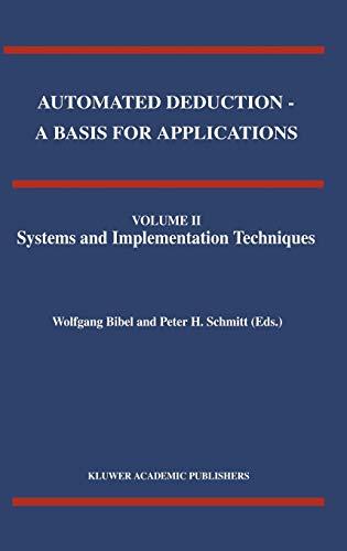 Automated Deduction - A Basis for Applications Volume I Foundations - Calculi and Methods Volume II Systems and Implementation Techniques Volume III Applications (Applied Logic Series, 9, Band 9)