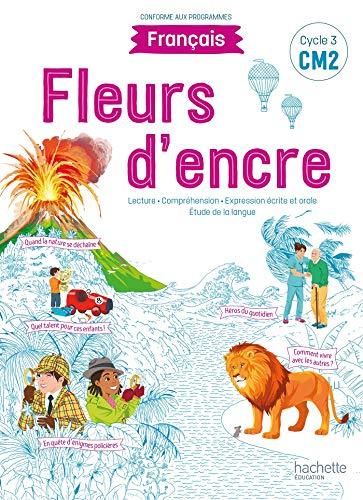 Fleurs d'encre, français CM2, cycle 3 : lecture, compréhension, expression écrite et orale, étude de la langue : conforme aux programmes