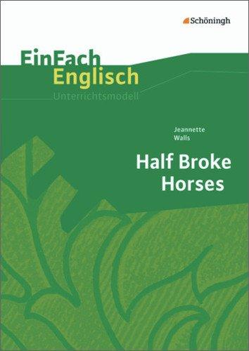 EinFach Englisch Textausgaben - Textausgaben für die Schulpraxis: EinFach Englisch Textausgaben: Jeannette Walls: Half Broke Horses: A True-Life Novel. Textausgabe