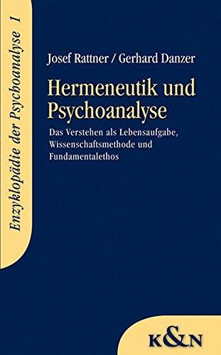 Hermeneutik und Psychoanalyse: Das Verstehen als Lebensaufgabe, Wissenschaftsmethode und Fundamentalethos