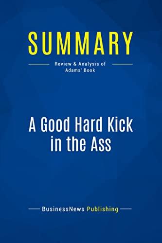 Summary: A Good Hard Kick in the Ass: Review and Analysis of Adams' Book