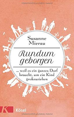 Rundum geborgen: … weil es ein ganzes Dorf braucht, um ein Kind großzuziehen