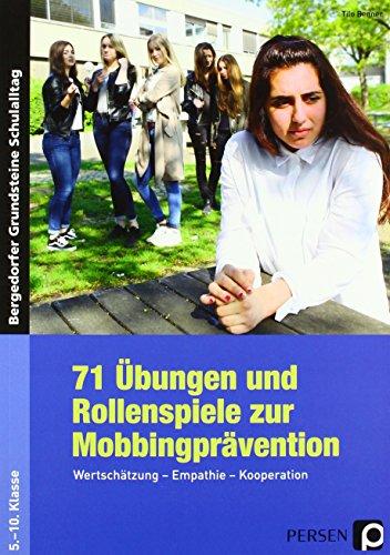 71 Übungen und Rollenspiele zur Mobbingprävention: Wertschätzung - Empathie - Kooperation (5. bis 10. Klasse) (Bergedorfer Grundsteine Schulalltag - SEK)