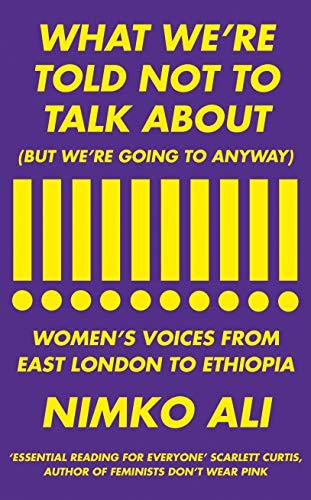 What We’re Told Not to Talk About (But We’re Going to Anyway): Women’s Voices from East London to Ethiopia