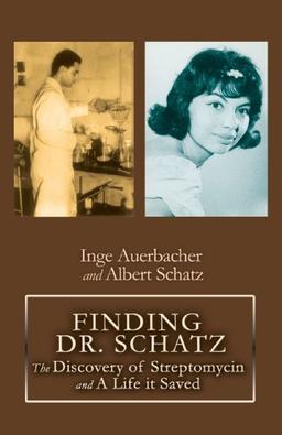 FINDING DR. SCHATZ: The Discovery of Streptomycin and A Life it Saved