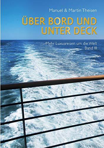 Über Bord und unter Deck: Noch mehr Luxusreisen um die Welt Band III