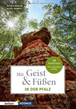 Mit Geist & Füßen. In der Pfalz: Was Landschaften erzählen. 18 Wanderungen (Mit Geist und Füßen)