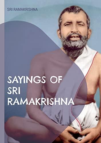 Sayings of Sri Ramakrishna: an exhaustive collection