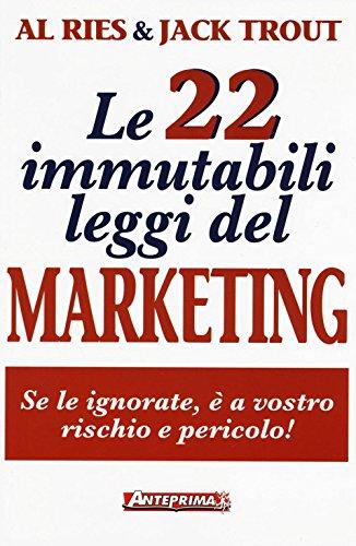 Le 22 immutabili leggi del marketing. Se le ignorate, è a vostro rischio e pericolo!