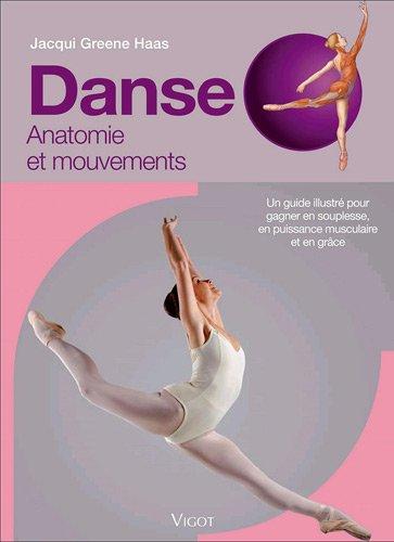 Danse : anatomie et mouvements : un guide illustré pour gagner en souplesse, en puissance musculaire et en grâce