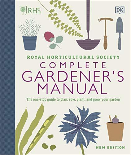 RHS Complete Gardener's Manual: The one-stop guide to plan, sow, plant, and grow your garden