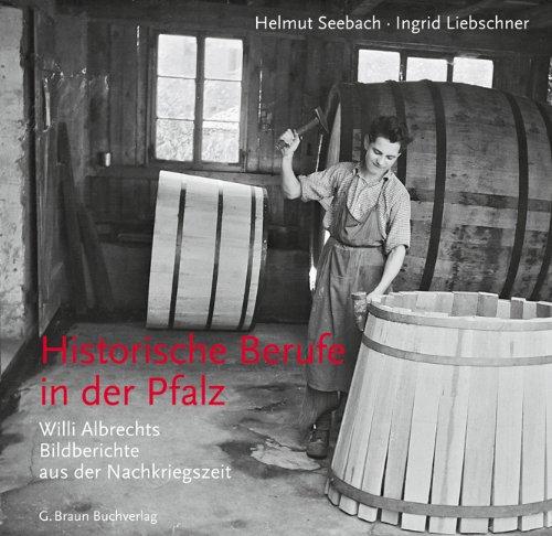 Historische Berufe in der Pfalz: Willi Albrechts Bildberichte aus der Nachkriegszeit