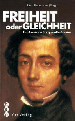 Freiheit oder Gleichheit. Ein Alexis de Tocqueville-Brevier