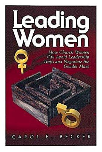 Leading Women: How Church Women Can Avoid Leadership Traps and Negotiate the Gender Maze