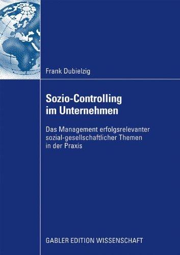 Sozio-Controlling im Unternehmen: Das Management erfolgsrelevanter sozial-gesellschaftlicher Themen in der Praxis