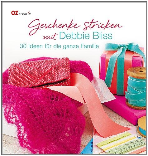 Geschenke stricken mit Debbie Bliss: 30 Ideen für die ganze Familie