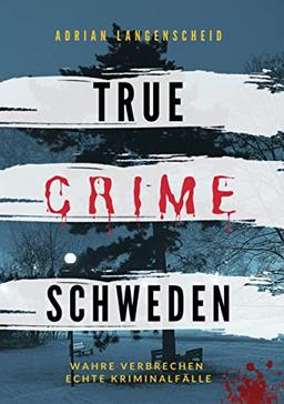 True Crime Schweden: Wahre Verbrechen – Echte Kriminalfälle (True Crime International)