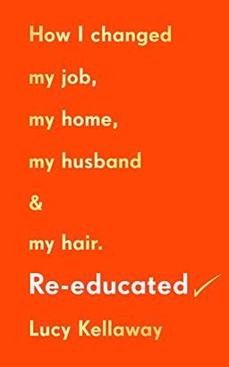 Re-educated: How I changed my job, my home, my husband and my hair