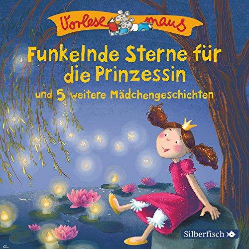 Funkelnde Sterne für die Prinzessin und 5 weitere Prinzessinnengeschichten: 1 CD (Vorlesemaus)