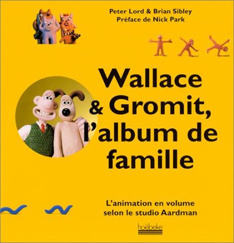 Wallace et Gromit, l'album de famille : l'animation en volume selon le studio Aardman