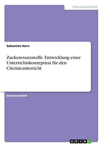 Zuckerersatzstoffe. Entwicklung einer Unterrichtskonzeption für den Chemieunterricht: Staatsexamensarbeit