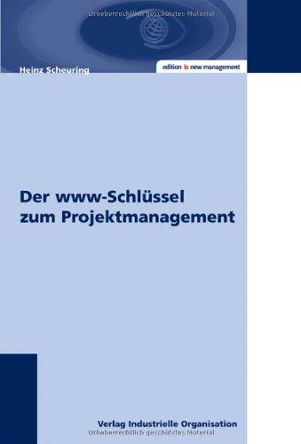 Der www-Schlüssel zum Projektmanagement: Eine kompakte Einführung in alle Aspekte des Projektmanagments und des Projektportfolio-Managements