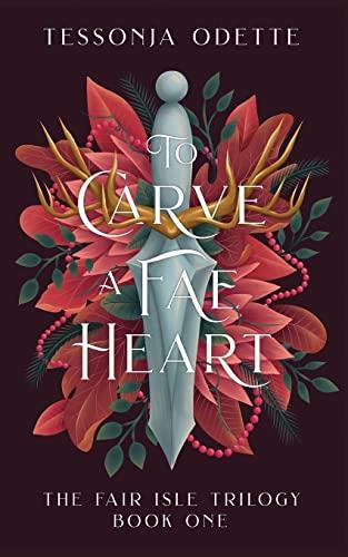 To Carve a Fae Heart (The Fair Isle Trilogy, Band 1)