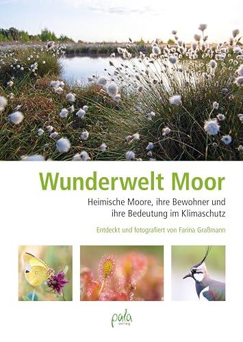 Wunderwelt Moor: Heimische Moore, ihre Bewohner und ihre Bedeutung im Klimaschutz