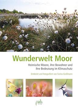 Wunderwelt Moor: Heimische Moore, ihre Bewohner und ihre Bedeutung im Klimaschutz