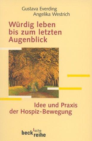 Würdig leben bis zum letzten Augenblick: Idee und Praxis der Hospiz-Bewegung