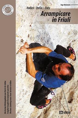 Arrampicare in Friuli - Klettern in Friaul: Die lohnendsten Sportklettergebiete - I luoghi d'arrampicata sportiva più validi