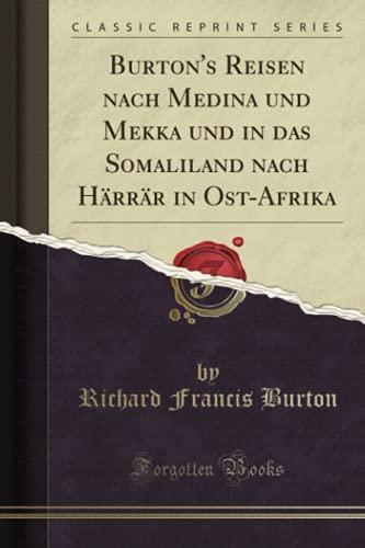 Burton's Reisen nach Medina und Mekka und in das Somaliland nach Härrär in Ost-Afrika (Classic Reprint)