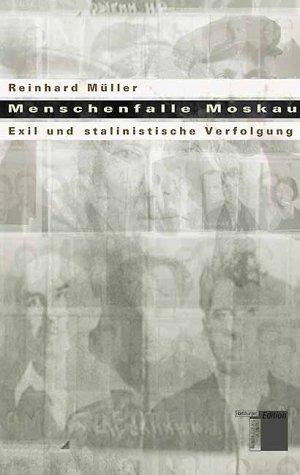 Menschenfalle Moskau. Exil und stalinistische Verfolgung